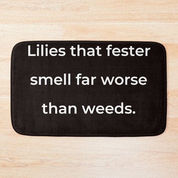 Item preview, “Lilies that fester smell far worse than weeds.” - print white designed and sold by ariksworld.