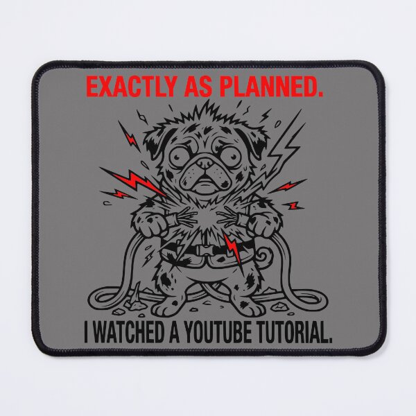 Item preview, Exactly As Planned I Watched A YouTube Tutorial Funny Pug designed and sold by The Bold Line Studio.