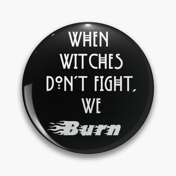 Item preview, When witches don't fight, we burn AHS designed and sold by fandomtrash97.