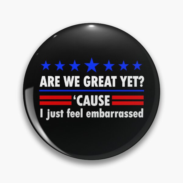 Item preview, Are We Great Yet Cause I Just Feel Embarrassed, Political Protest, Resist, Democrat Activist designed and sold by Ribeiro-Art.