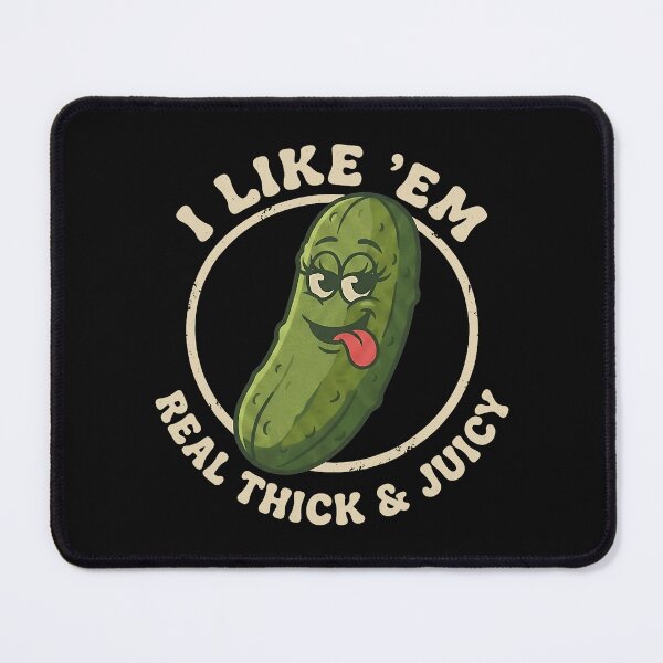 Item preview, I Like 'Em Real Thick and Juicy Funny Pickle Pun Foodie designed and sold by khdmalakarak.
