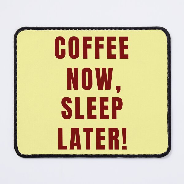Item preview, Coffee Now, Sleep Later! designed and sold by Lynn Williams.