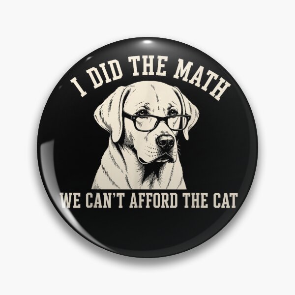Item preview, Labrador Retriever I Did The Math We Can't Afford The Cat designed and sold by design-sopsunil.