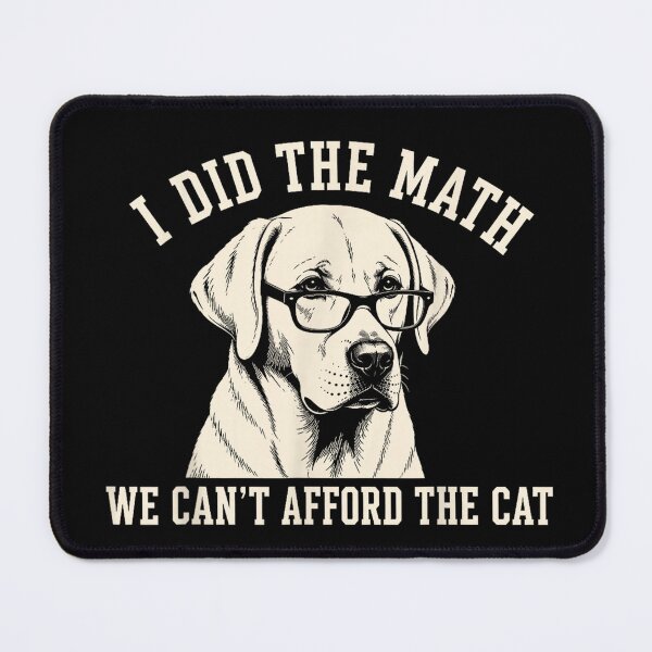Item preview, Labrador Retriever I Did The Math We Can't Afford The Cat designed and sold by design-sopsunil.