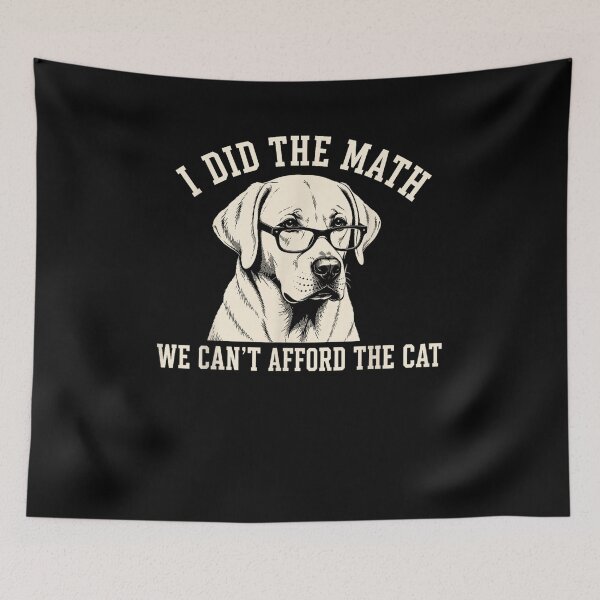 Item preview, Labrador Retriever I Did The Math We Can't Afford The Cat designed and sold by design-sopsunil.