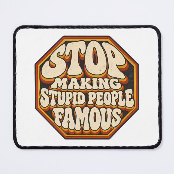 Item preview, ⭐STOP MAKING STUPID PEOPLE FAMOUS⭐ designed and sold by WheelieGdArt.