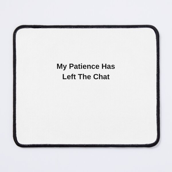 Item preview, My Patience Has Left The Chat Funny Quote designed and sold by Hiross.