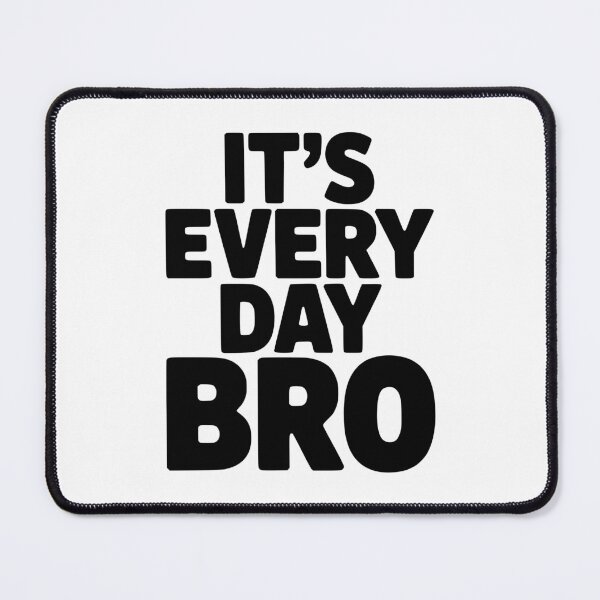 Item preview, It's Every Day Bro designed and sold by Frank Ring.
