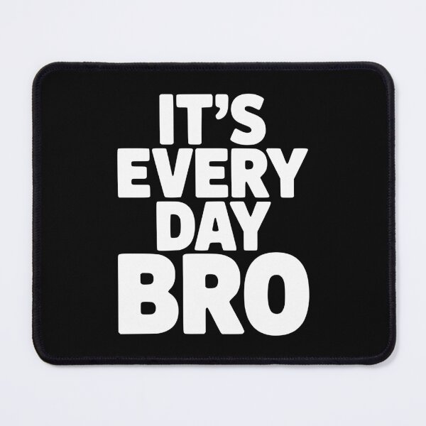 Item preview, It's Every Day Bro designed and sold by Frank Ring.