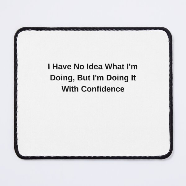 Item preview, I Have No Idea What I'm Doing Funny Quote designed and sold by Hiross.