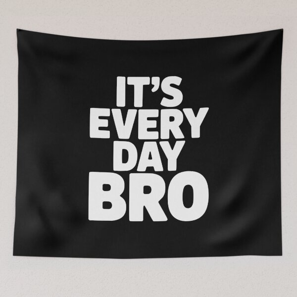 Item preview, It's Every Day Bro designed and sold by Frank Ring.