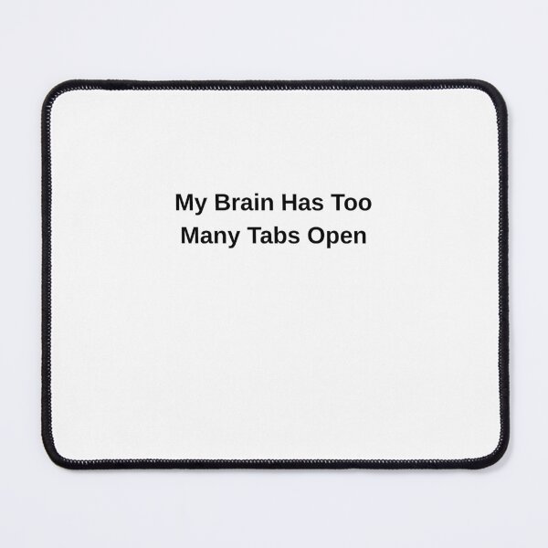 Item preview, My Brain Has Too Many Tabs Open Funny Quote designed and sold by Hiross.