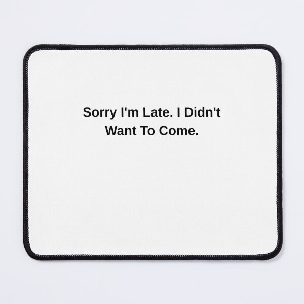 Item preview, Sorry I'm Late Funny Sarcastic Quote designed and sold by Hiross.