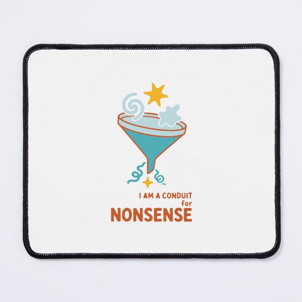 Item preview, I am a conduit for nonsense - funny chaotic random humor gift designed and sold by GagShots.