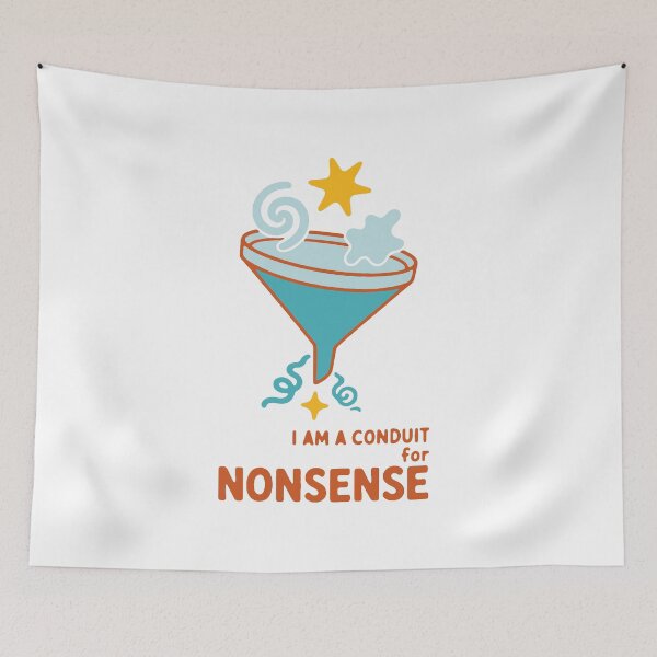 Item preview, I am a conduit for nonsense - funny chaotic random humor gift designed and sold by GagShots.