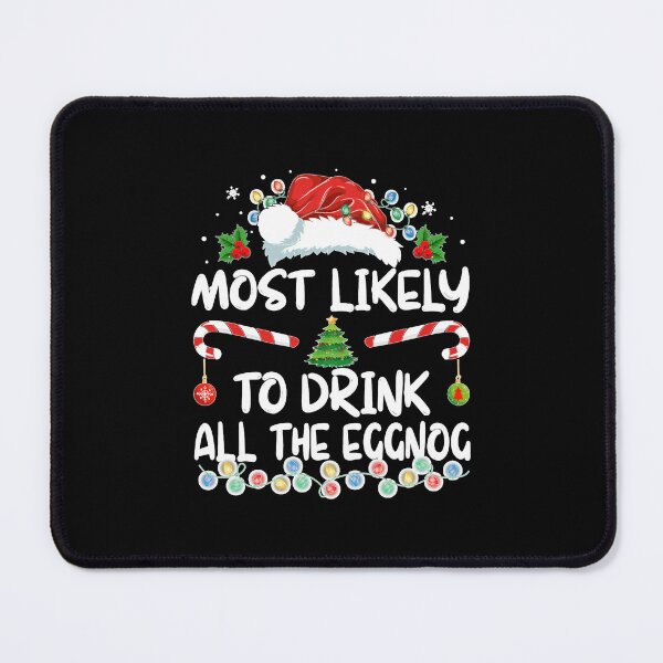 Item preview, Most Likely to Drink All The Eggnog Christmas Eggnog designed and sold by Chaya Reid.