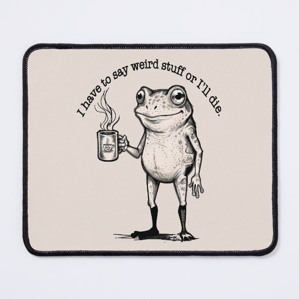 Item preview, Frog Meme Graphic Toad Joke – I Have to Say Weird Stuff Humor Saying designed and sold by gear-posters.
