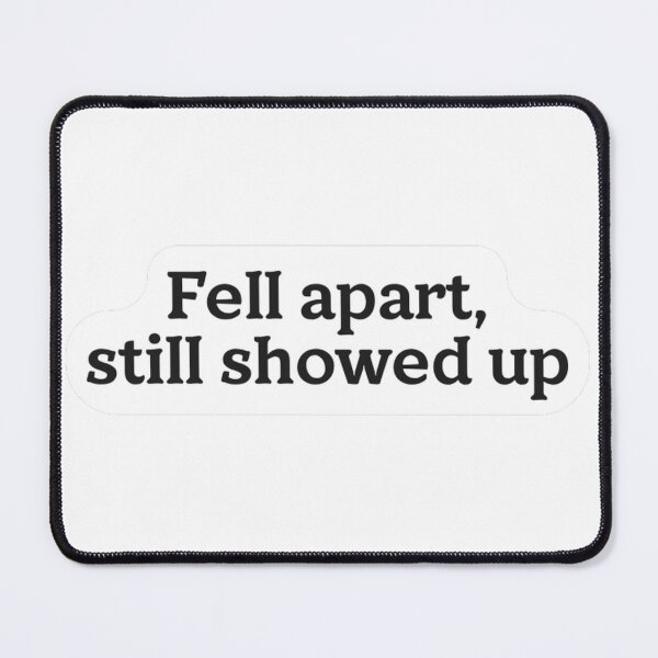 Item preview, Fell Apart Still Showed Up Sticker designed and sold by MindfulMischief.
