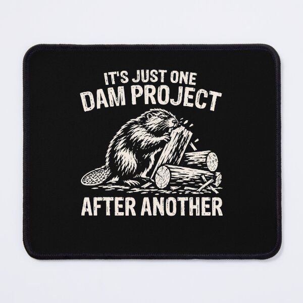 Item preview, It's Just One Dam Project After Another Beaver Humor designed and sold by OddPopARt.