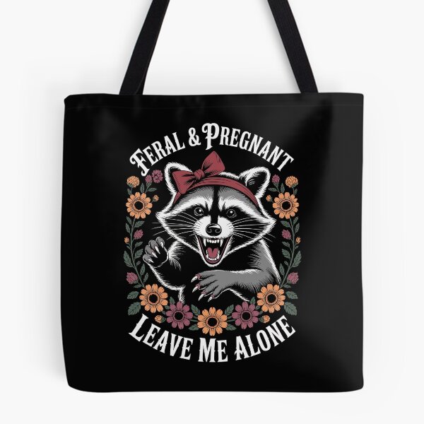 Item preview, FERAL & PREGNANT LEAVE ME ALONE designed and sold by jkrphoto.