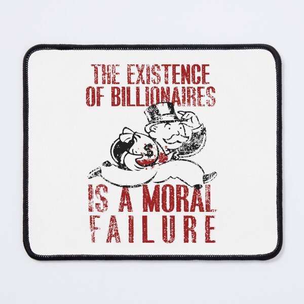 Item preview, the existence of billionaires is a moral failure (eat the rich) designed and sold by remerasnerdas.