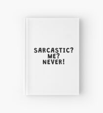 SARCASTIC? ME? NEVER! Hardcover Journal