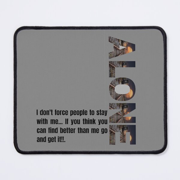 Item preview, I Don't Force People To Stay Alone Quote designed and sold by Mr besho.