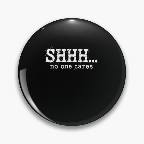 Item preview, shhh no one cares vintage grunge sarcastic quote designed and sold by anapldv.