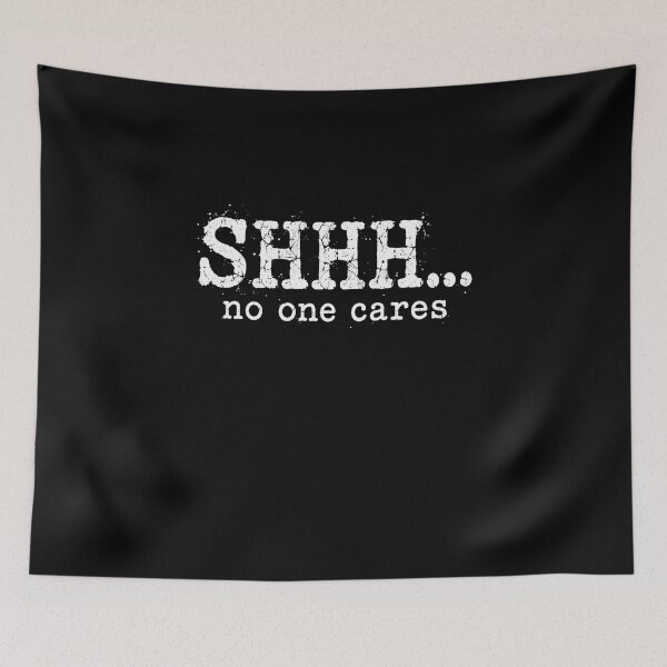 Item preview, shhh no one cares vintage grunge sarcastic quote designed and sold by anapldv.