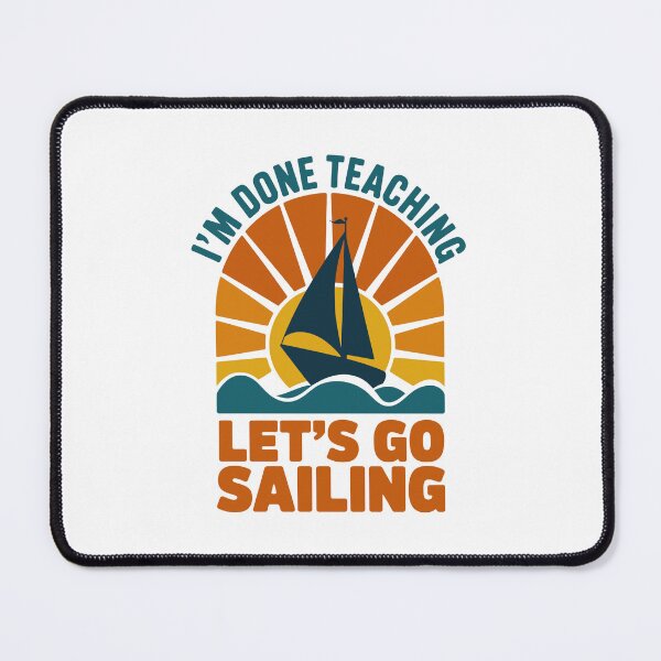 Item preview, I'm Done Teaching Let's Go Sailing Funny Retired Teacher Retro designed and sold by jkrphoto.