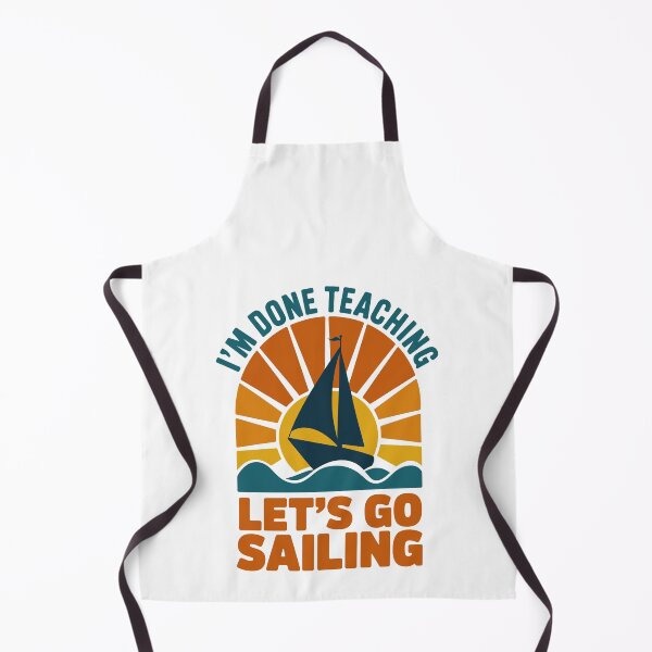 Item preview, I'm Done Teaching Let's Go Sailing Funny Retired Teacher Retro designed and sold by jkrphoto.