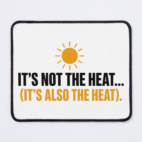 Item preview, It’s Not the Heat designed and sold by mtees11.