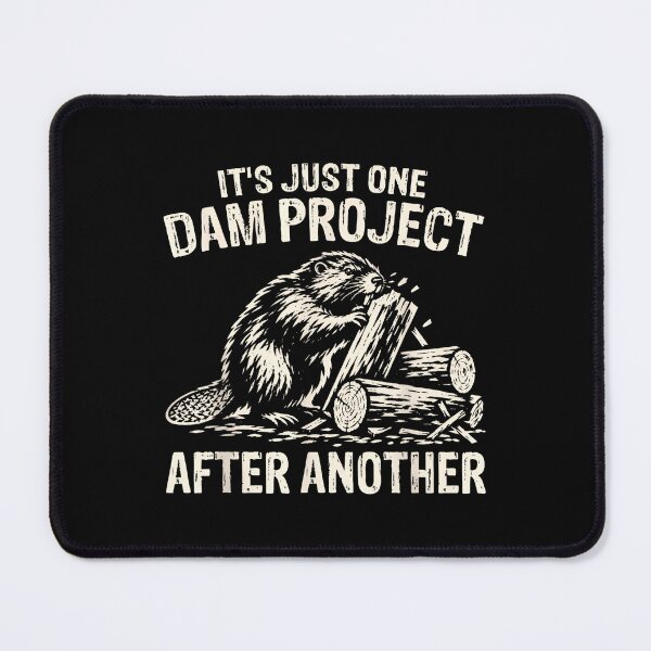 Item preview, Its Just One Dam Project After Another Funny Beaver designed and sold by LASTIQUE-dd.
