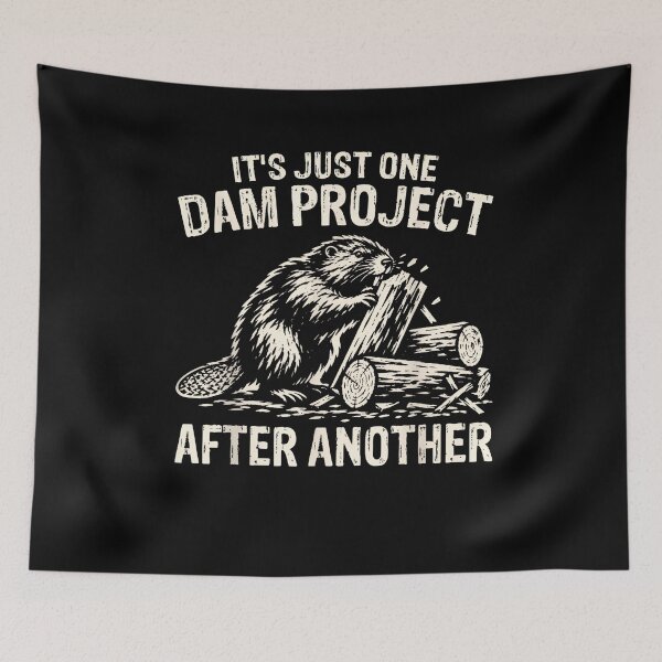 Item preview, Its Just One Dam Project After Another Funny Beaver designed and sold by LASTIQUE-dd.