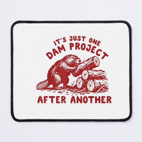 Item preview, Its Just One Dam Project After Another Funny Beaver designed and sold by LASTIQUE-dd.