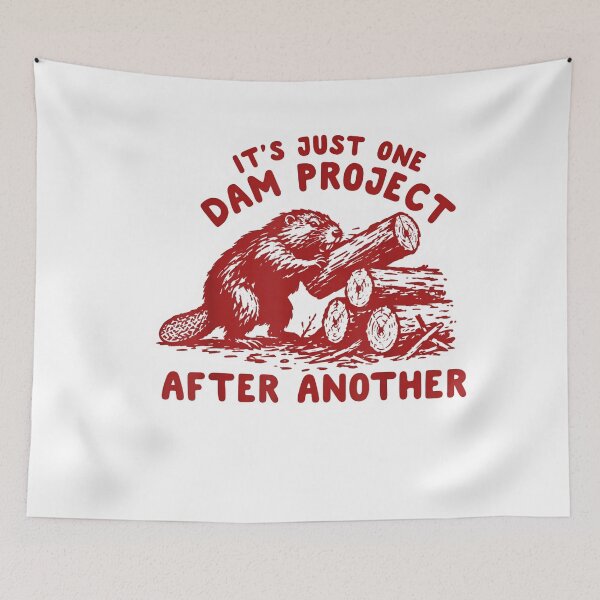 Item preview, Its Just One Dam Project After Another Funny Beaver designed and sold by LASTIQUE-dd.