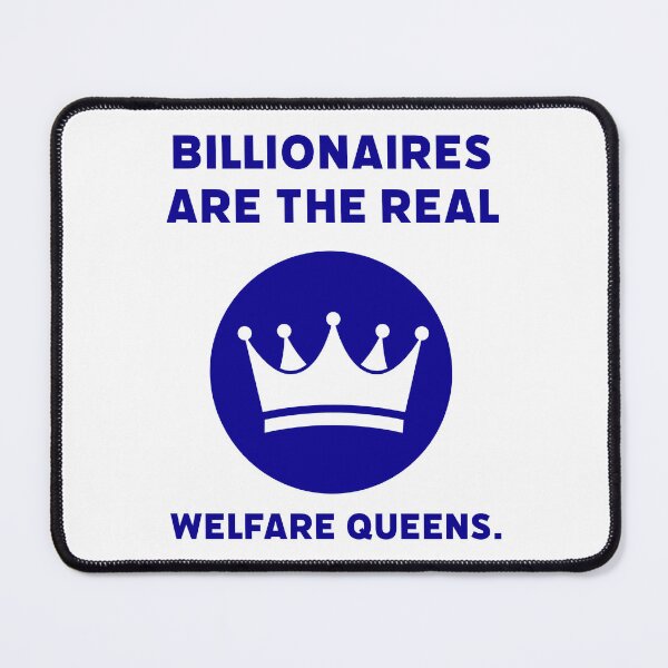 Item preview, Billionaires are the real welfare queens. designed and sold by Rachel the Artist .