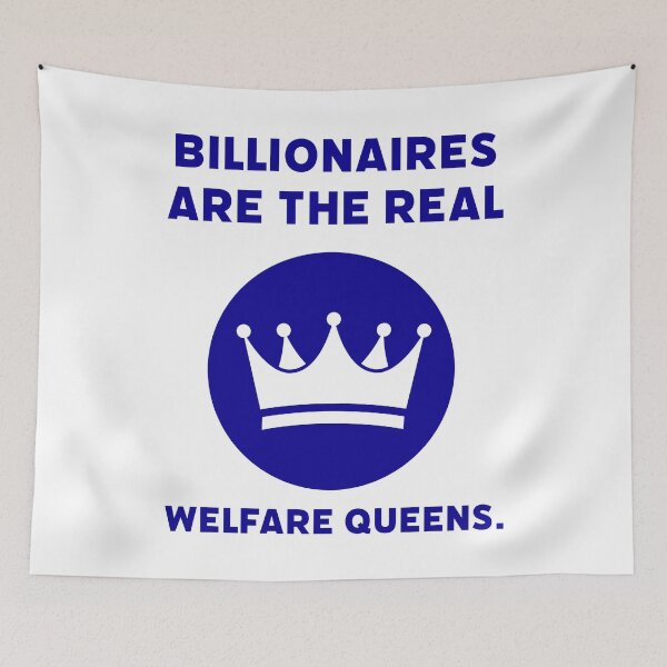 Item preview, Billionaires are the real welfare queens. designed and sold by Rachel the Artist .