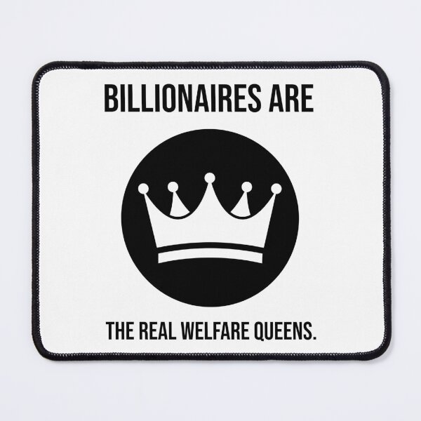 Item preview, Billionaires are the real welfare queens. designed and sold by Rachel the Artist .