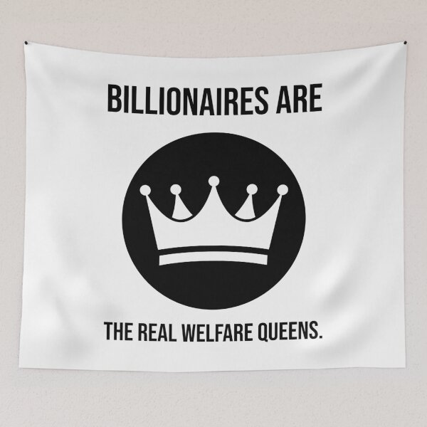 Item preview, Billionaires are the real welfare queens. designed and sold by Rachel the Artist .
