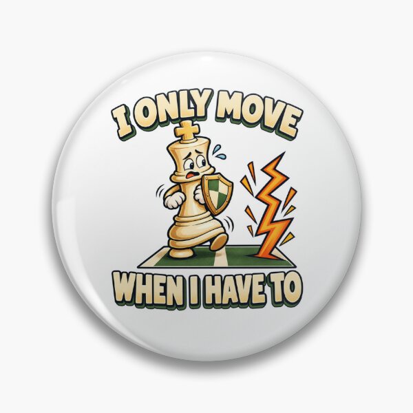 Item preview, I Only Move When I Have To - Funny Chess King designed and sold by Good Mood Foundry.