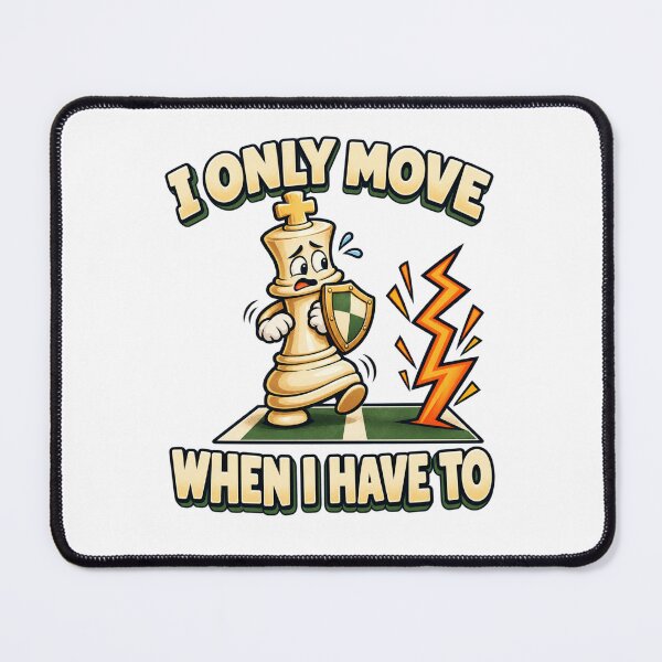 Item preview, I Only Move When I Have To - Funny Chess King designed and sold by Good Mood Foundry.