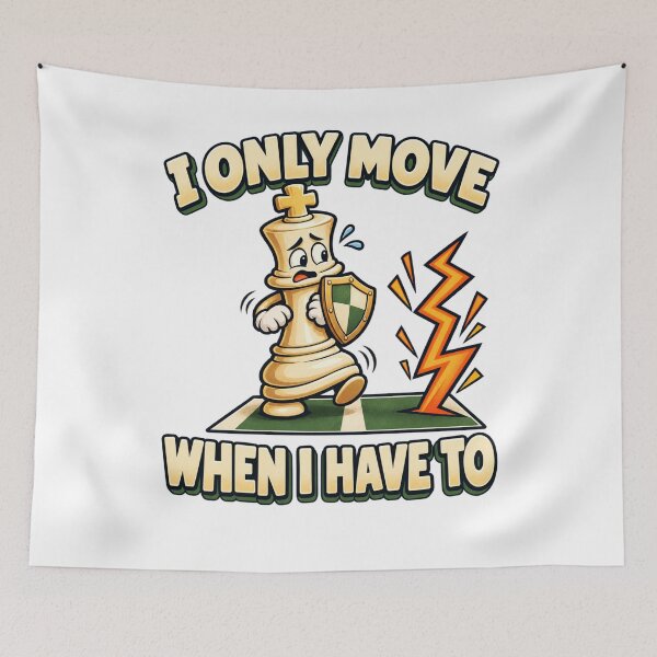 Item preview, I Only Move When I Have To - Funny Chess King designed and sold by Good Mood Foundry.