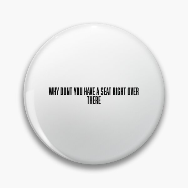 Item preview, Why Don't You Have a Seat Right Over There designed and sold by vkdesign.