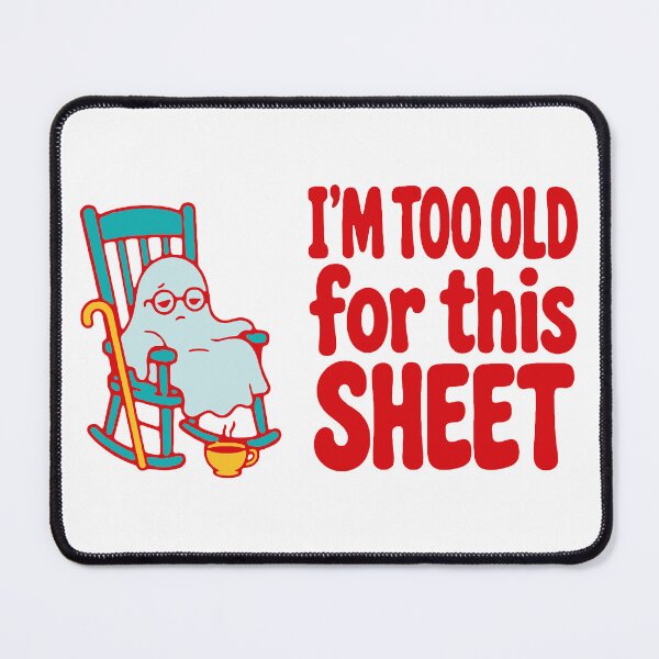 Item preview, I'm too old for this sheet - funny old ghost Halloween pun designed and sold by GagShots.