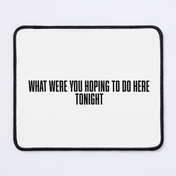 Item preview, What Were You Hoping to Do Here Tonight? designed and sold by vkdesign.