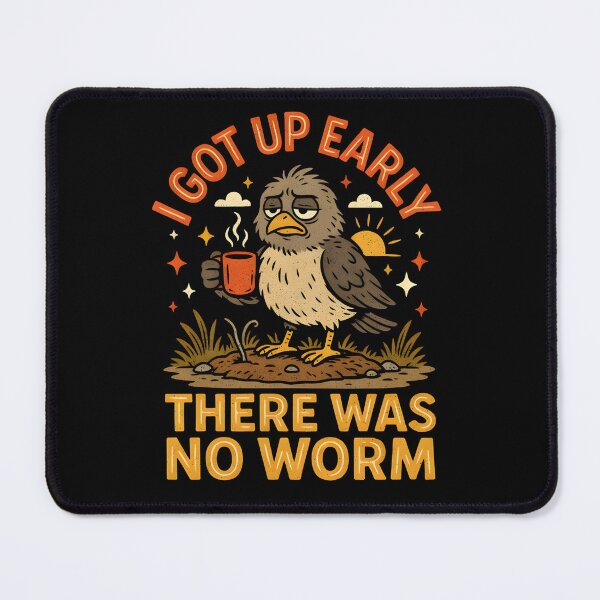 Item preview, I Got Up Early There Was No Worm designed and sold by PAinTIENCE.