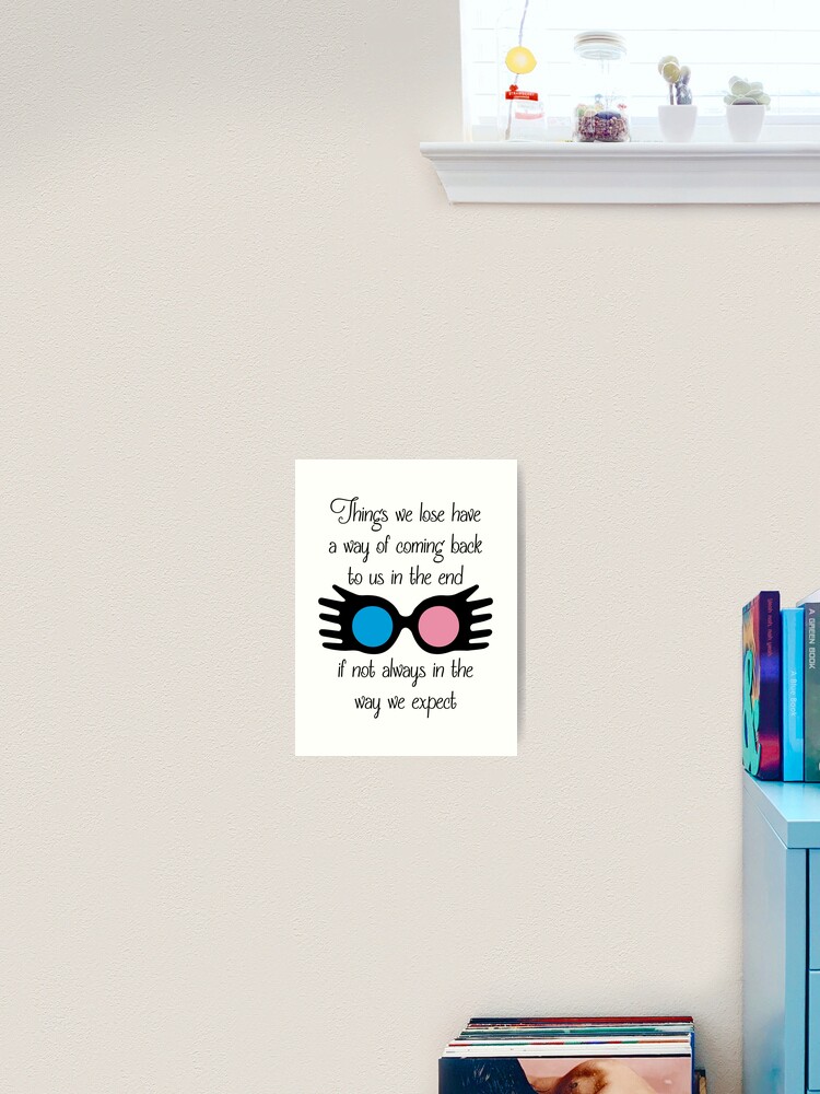 Impression Artistique Les Choses Que Nous Perdons Ont Un Moyen De Nous Revenir Citation De Luna Lovegood Par Phoenixlite Redbubble