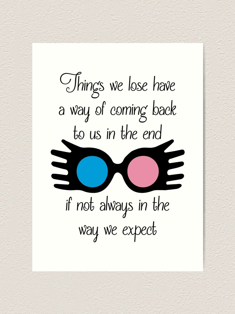 Impression Artistique Les Choses Que Nous Perdons Ont Un Moyen De Nous Revenir Citation De Luna Lovegood Par Phoenixlite Redbubble