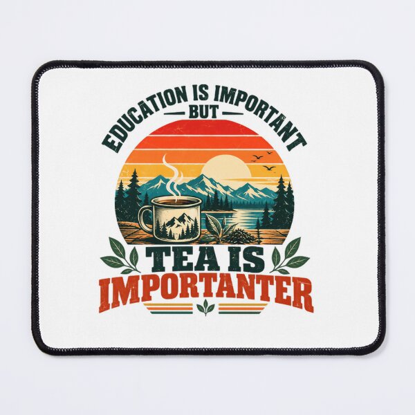 Item preview, Education Is Important But Tea Is Importanter Funny Tea Lover Outdoors Mountains Nature Camping Drinker designed and sold by SkeletonsDanger.